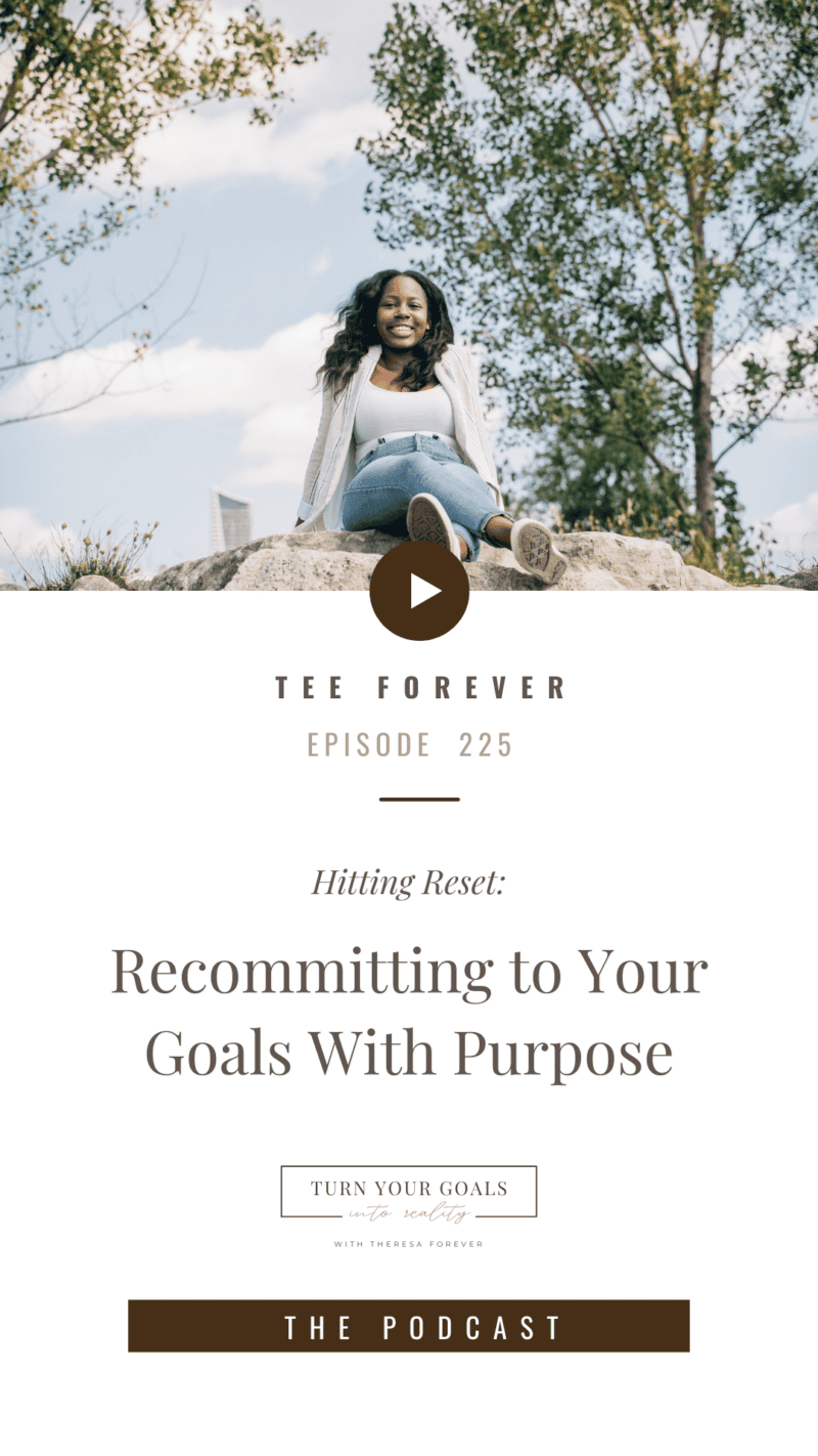 Hitting Reset: Recommitting to Your Goals With Purpose – Theresa Forever
